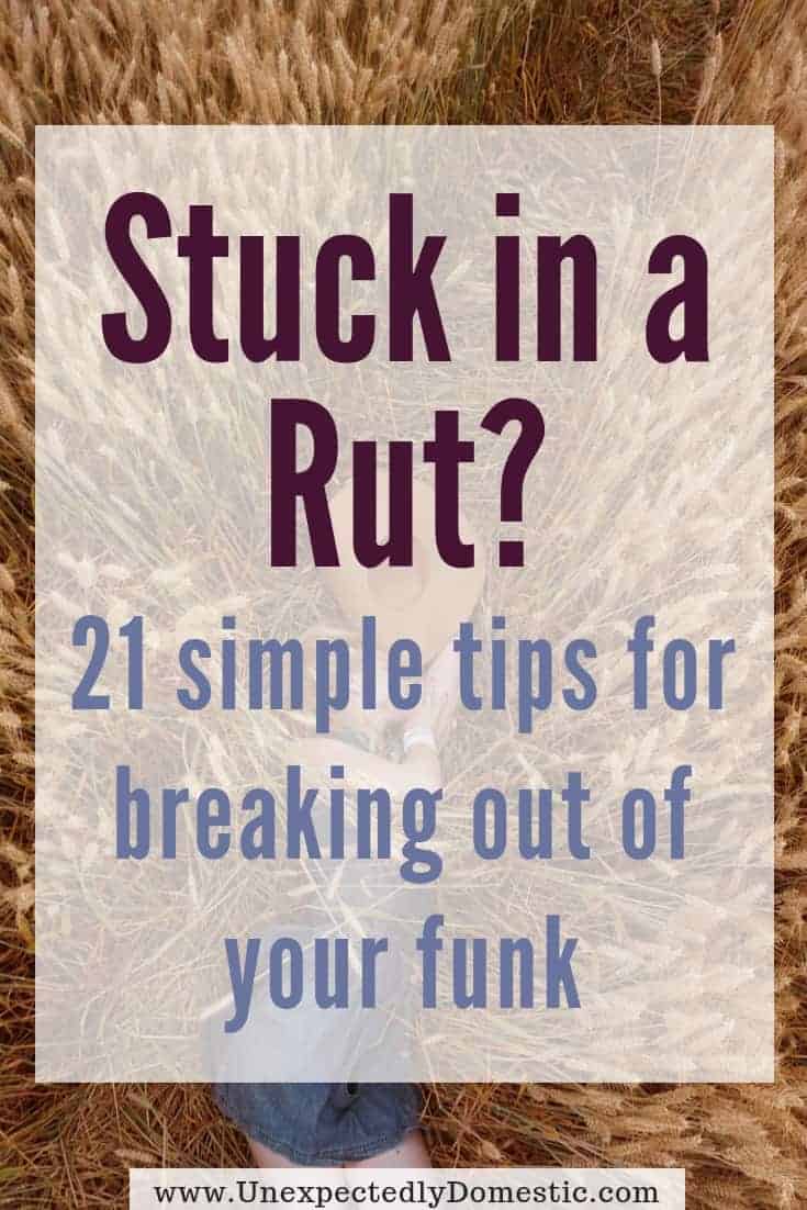 How to Get Out of a Rut in Life: 21 Tips for Breaking Out of Your Funk