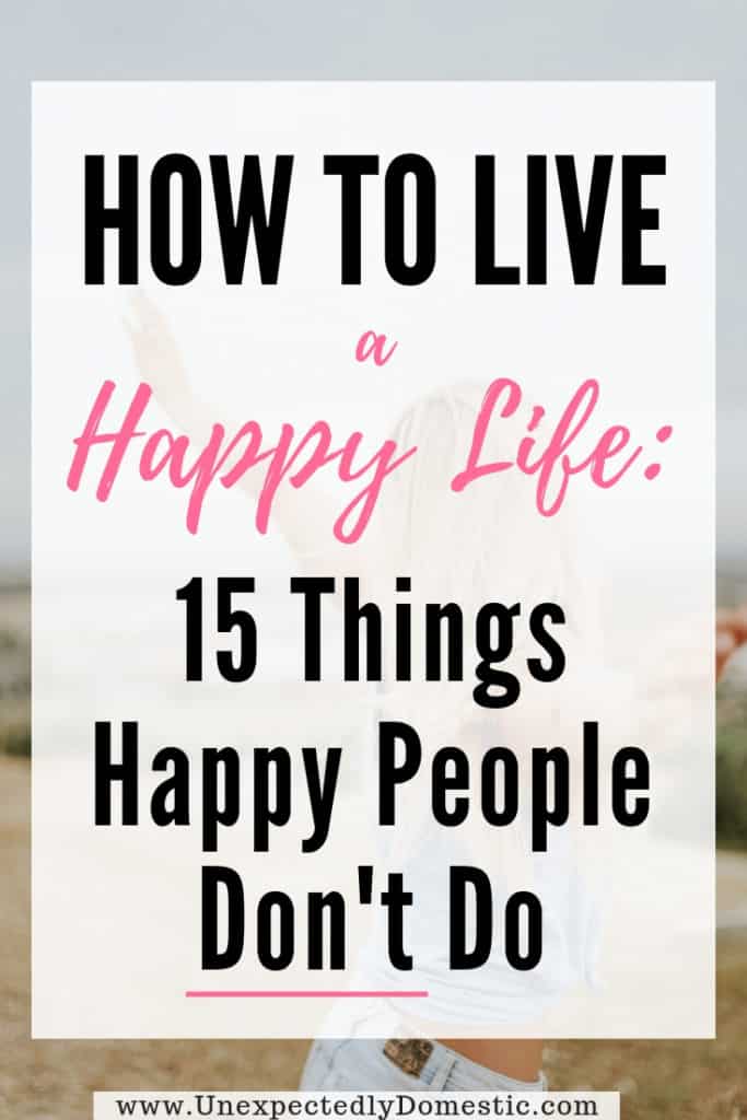 If you've ever wondered how to live a happy life, check out these 15 things that happy people don't do. Avoiding these things will help you be happier!