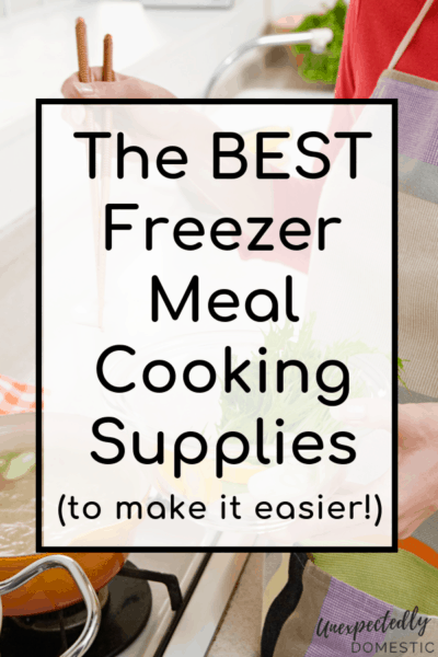25 Best Freezer Meal Supplies (that will make the process much easier!)