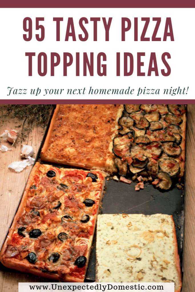 95 Pizza Topping Ideas to Jazz Up Homemade Pizza Night