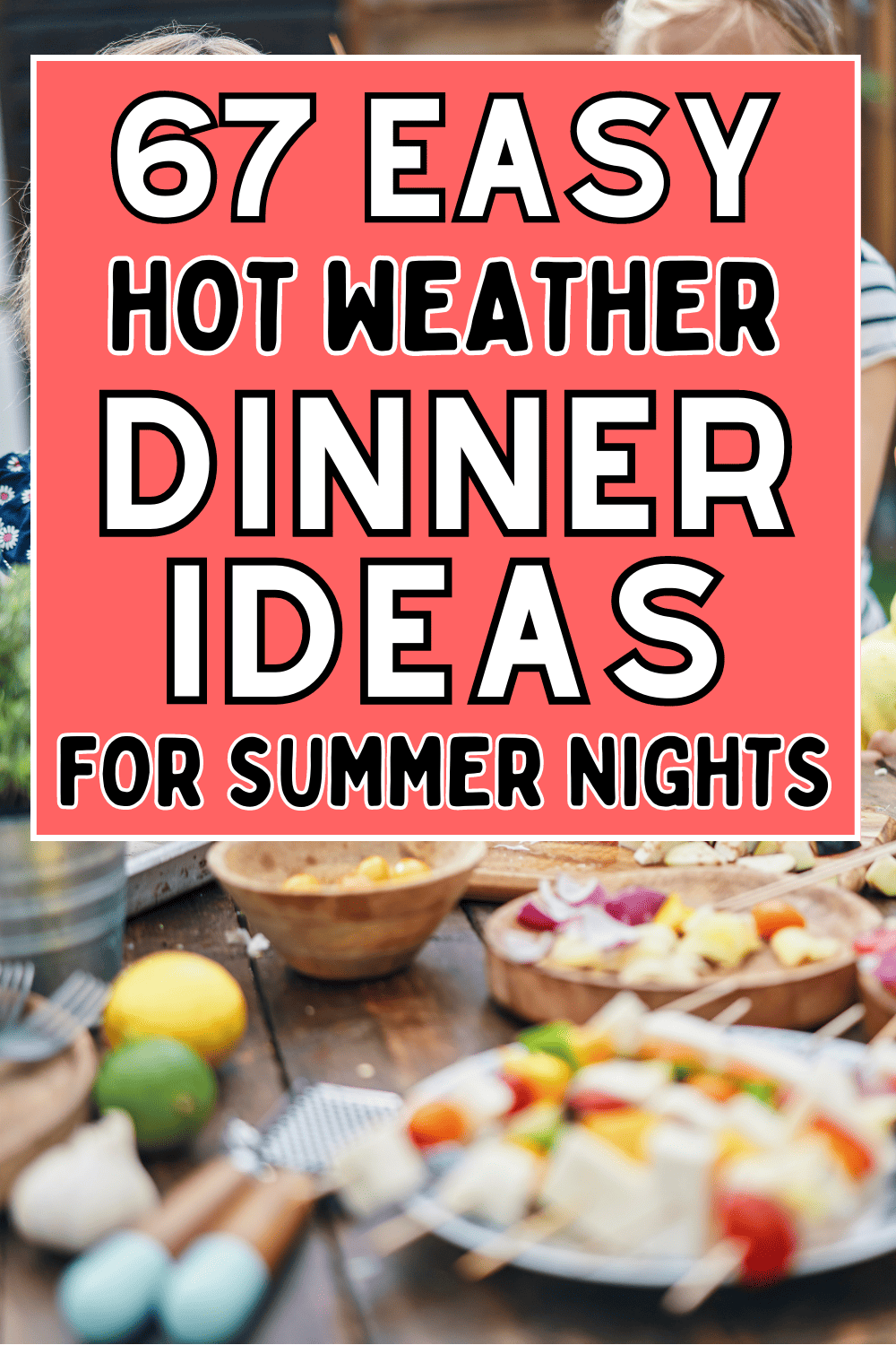 Easy hot weather dinner ideas! These are the perfect meals for hot summer days, when you need a tasty dinner without the fuss. Hot weather dinner ideas healthy, recipes for hot weather, no cook dinners for summer, hot weather food, meals for hot days dinners, summer dinner ideas too hot to cook, no cook dinner ideas summer, meals for a hot day summer dinners, easy summer dinner recipes for family with kids, cheap meals on a budget, no oven dinner ideas, lazy summer dinners, cold meals for summer